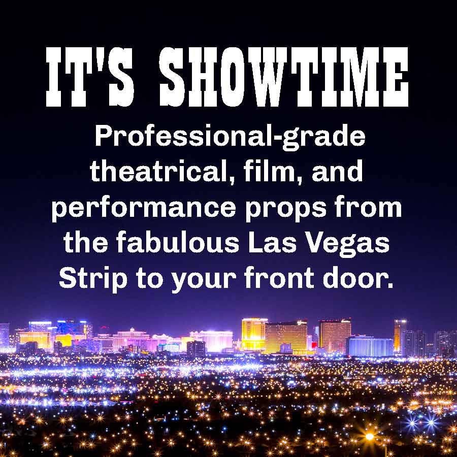 Title - It's showtime. Caption - Professional-grade theatrical, film, and performance props from the fablous Las Vegas Strip to your front door.  